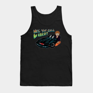 HEY, YOU CALL AN UBER? Tank Top